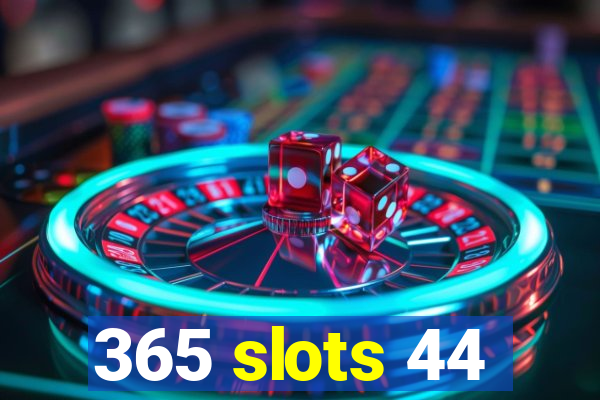 365 slots 44